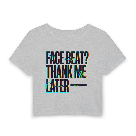 Face beat? Thank me later Crop Tee