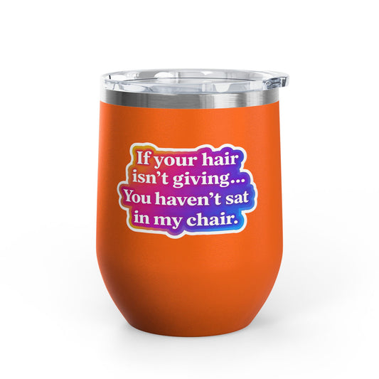 If your hair isn't giving you haven't sat in my chair Tumbler