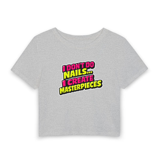 I don't do nails I create masterpieces Crop Tee
