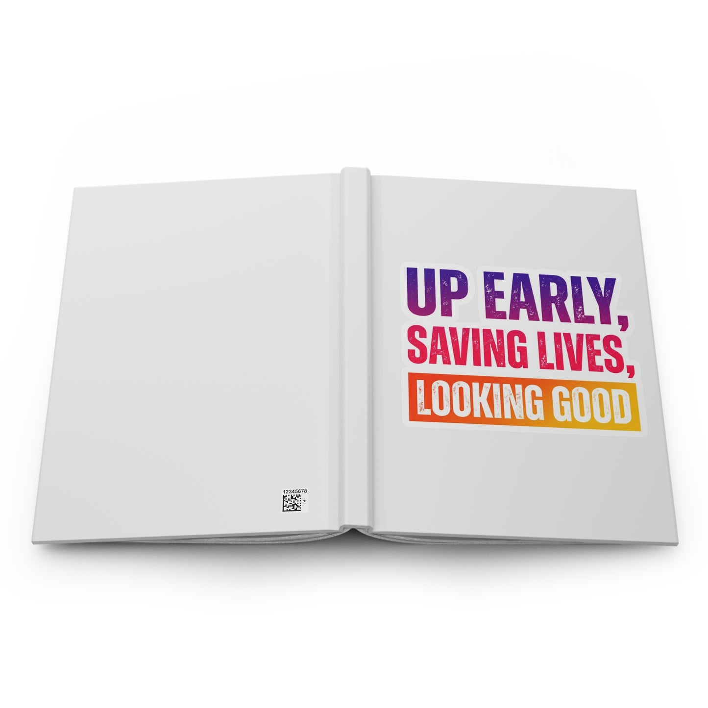 Up early, saving lives, looking good Hardcover Journal
