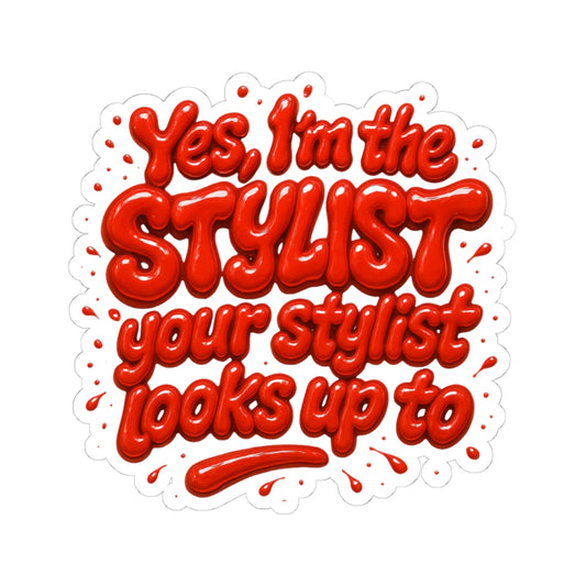 Yes, I'm the STYLIST your stylist looks up to Sticker