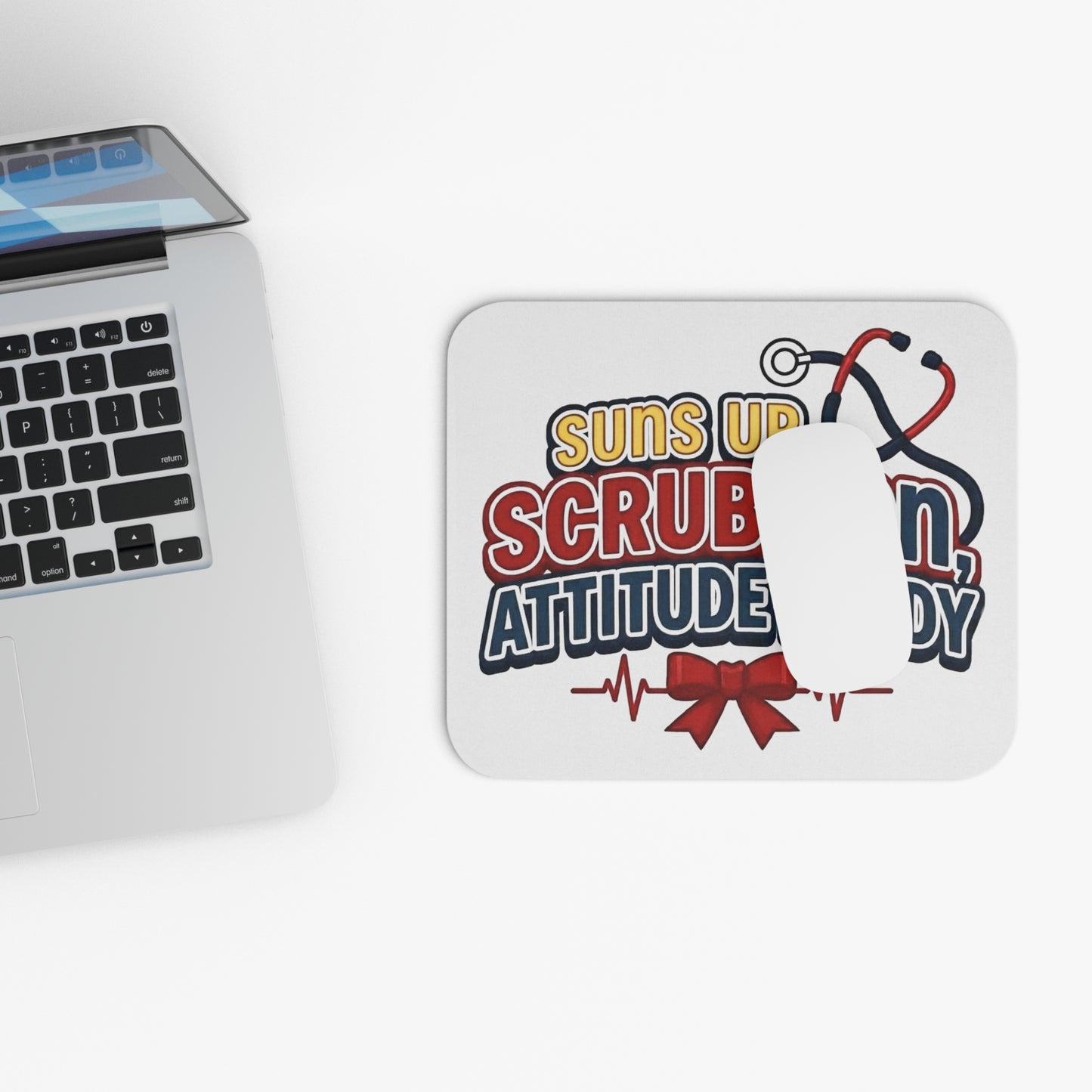 Suns up, scrubs on, attitude ready Mouse Pad