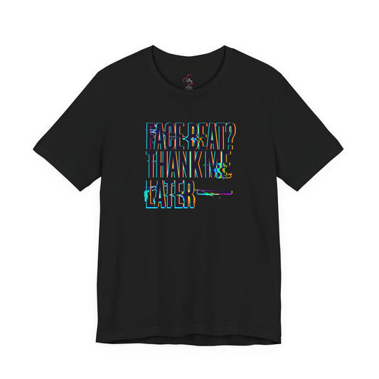 Face beat? Thank me later T-shirt