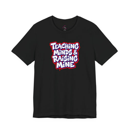 Teaching minds & raising mine T-shirt