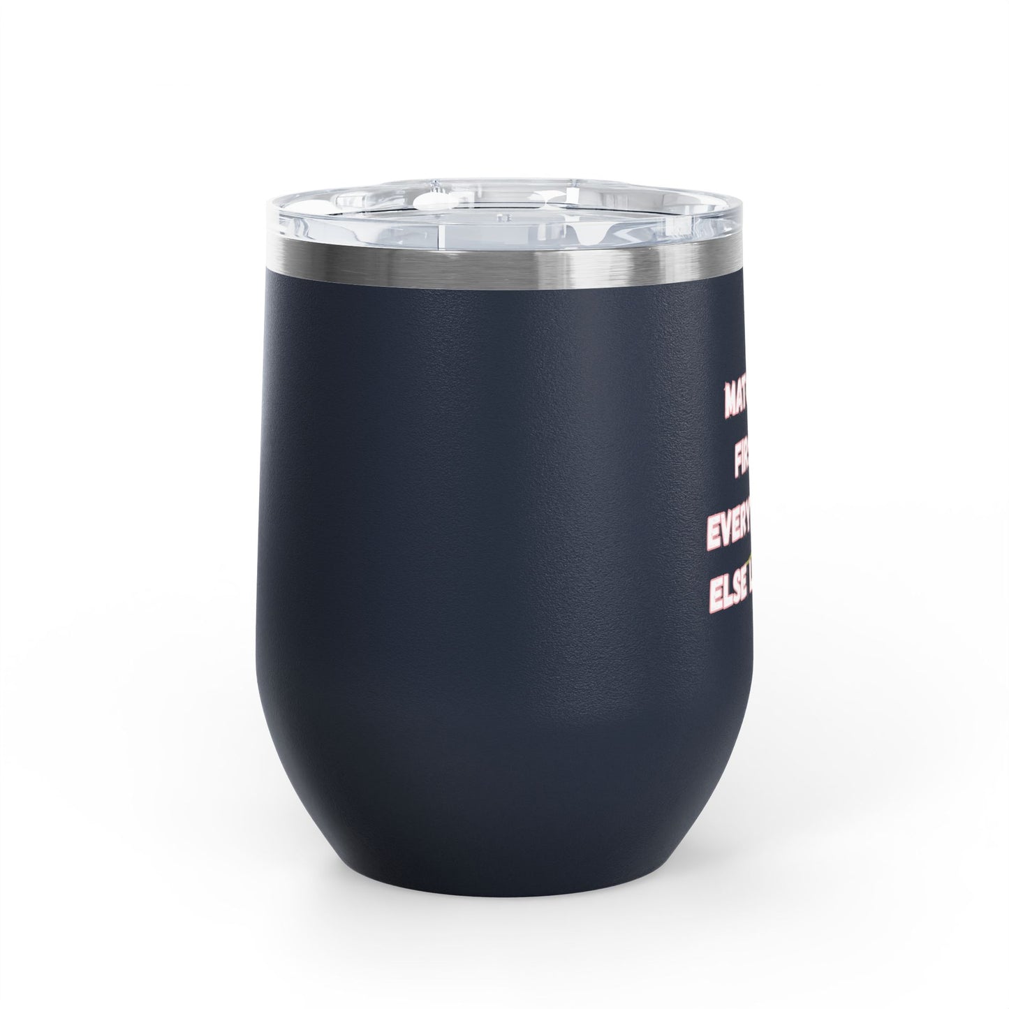 Matcha First Everything Else Later Wine Tumbler