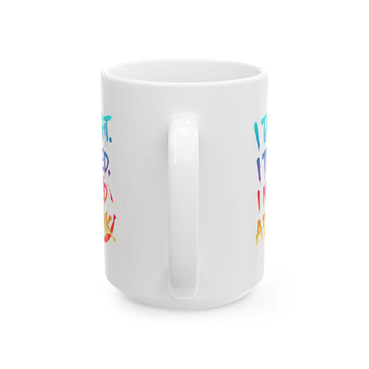 I taught. I tried. I need a drink Mug