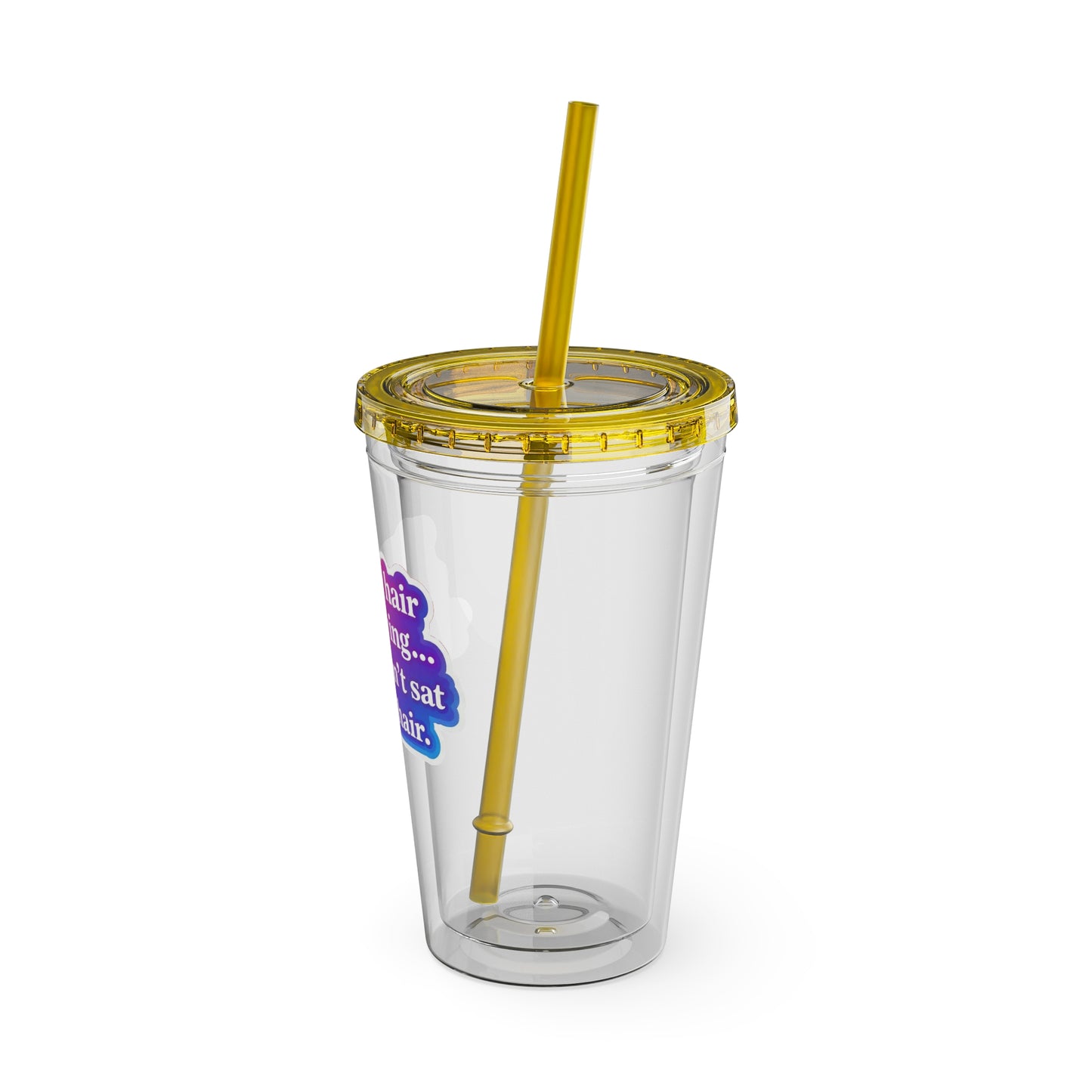 If your hair isn't giving you haven't sat in my chair Clear Insulated Cup