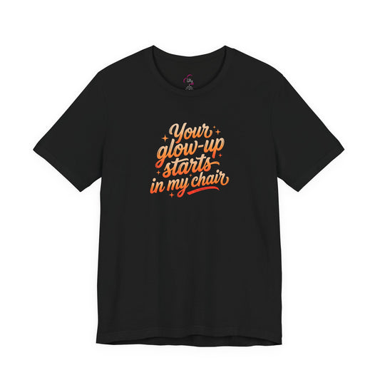 Your glow up starts in my chair T-shirt