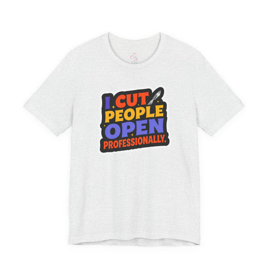 I cut people open professionally T-shirt