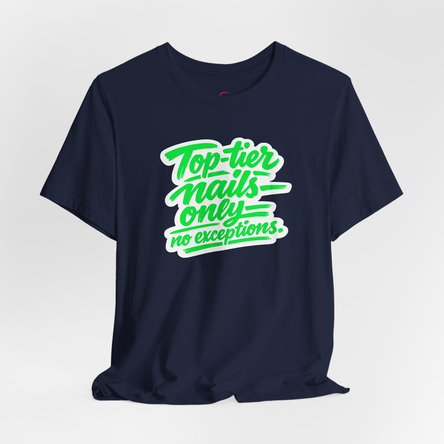 Top-tier nails only no exceptions T-shirt