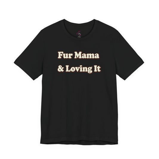 Fur mama & loving it T-shirt