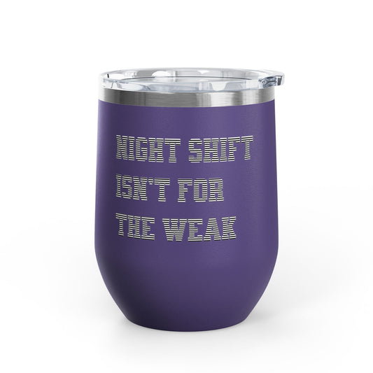 Night shift isn't for the weak Tumbler