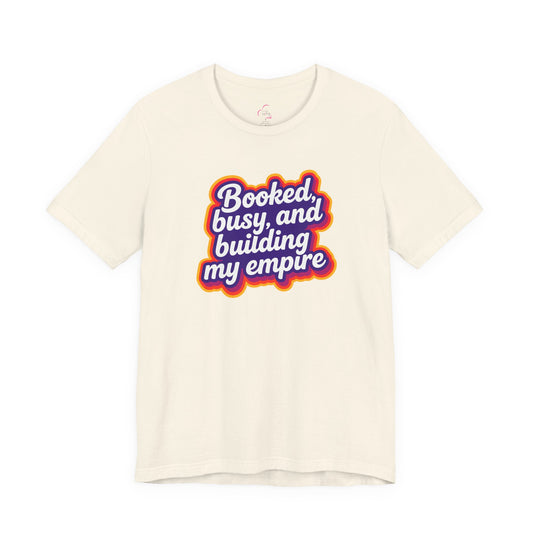 Booked, busy, and building my empire T-shirt