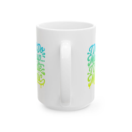 I don't do make up I create magic Mug