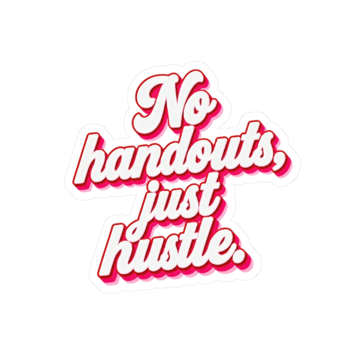 No handouts, just hustle. Sticker
