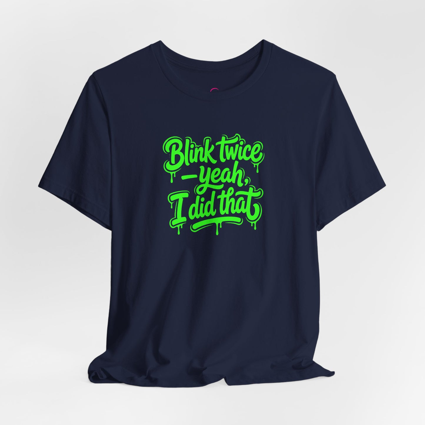 Blink twice yeah I did that T-shirt
