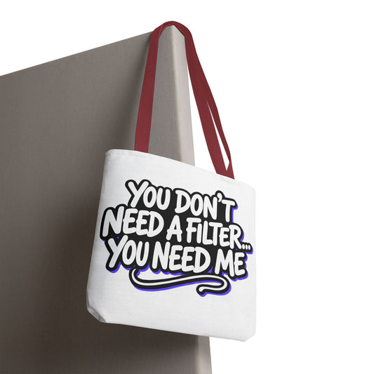You don't need a filter you need me Tote Bag