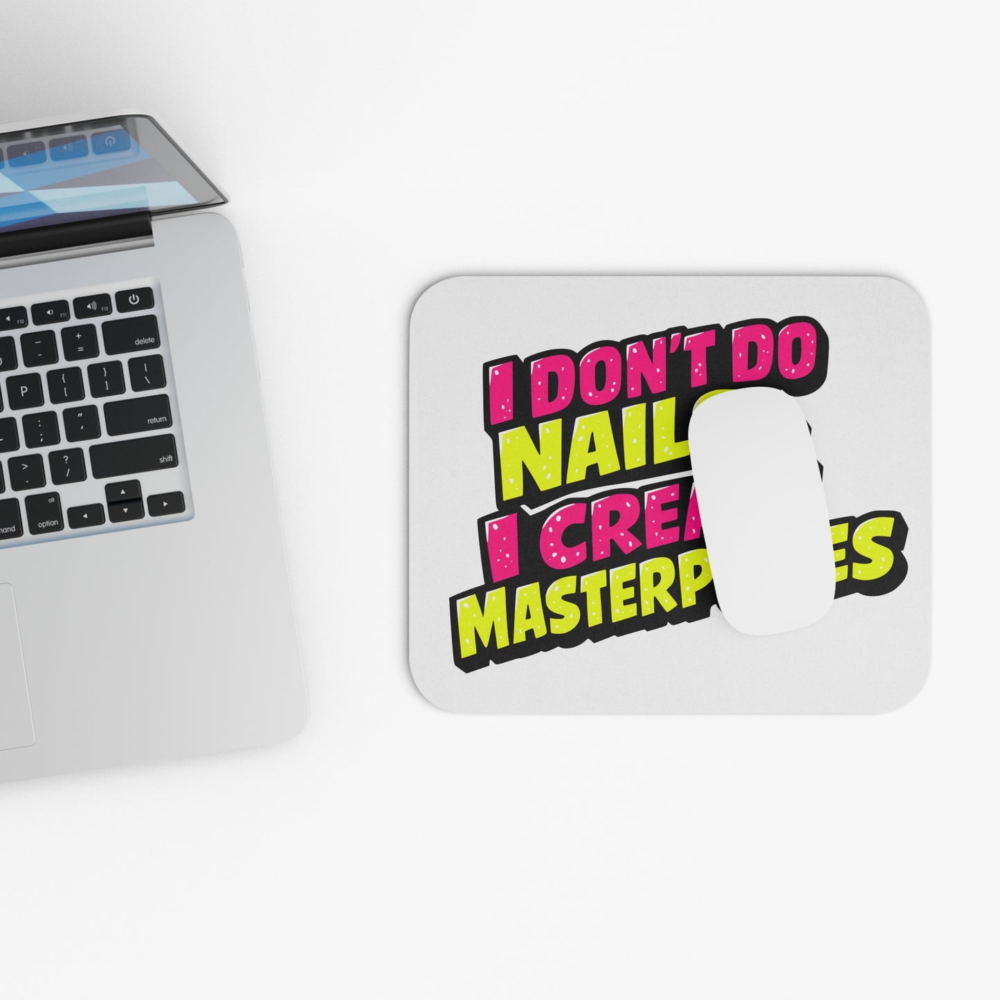 I don't do nails I create masterpieces Mouse Pad