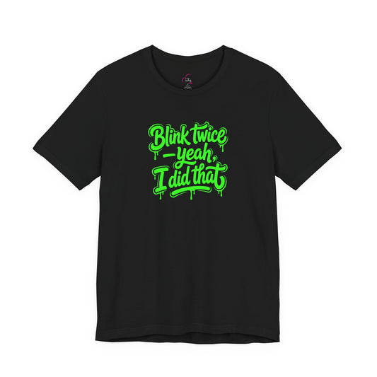 Blink twice yeah I did that T-shirt