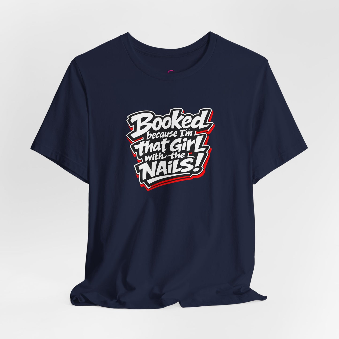 Booked because I'm that girl with the nails T-shirt