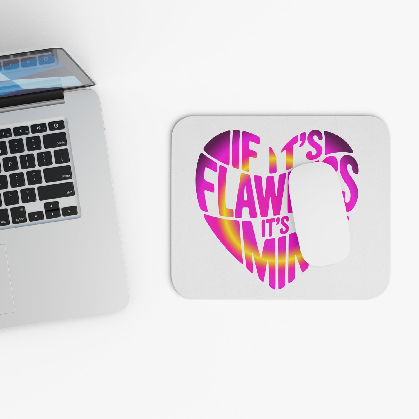 If it's flawless it's mine Mouse Pad