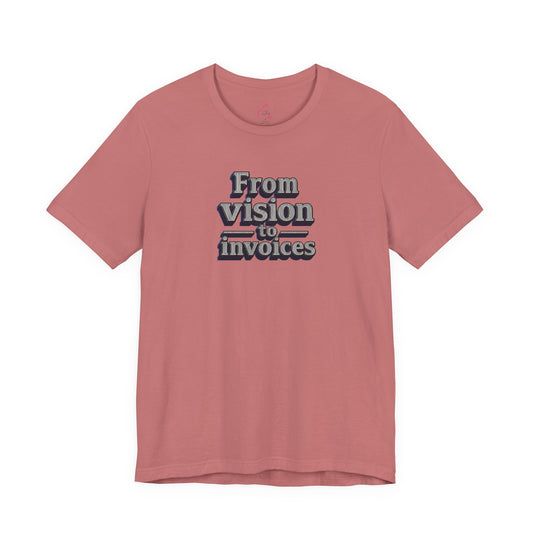 From vision to invoices T-shirt