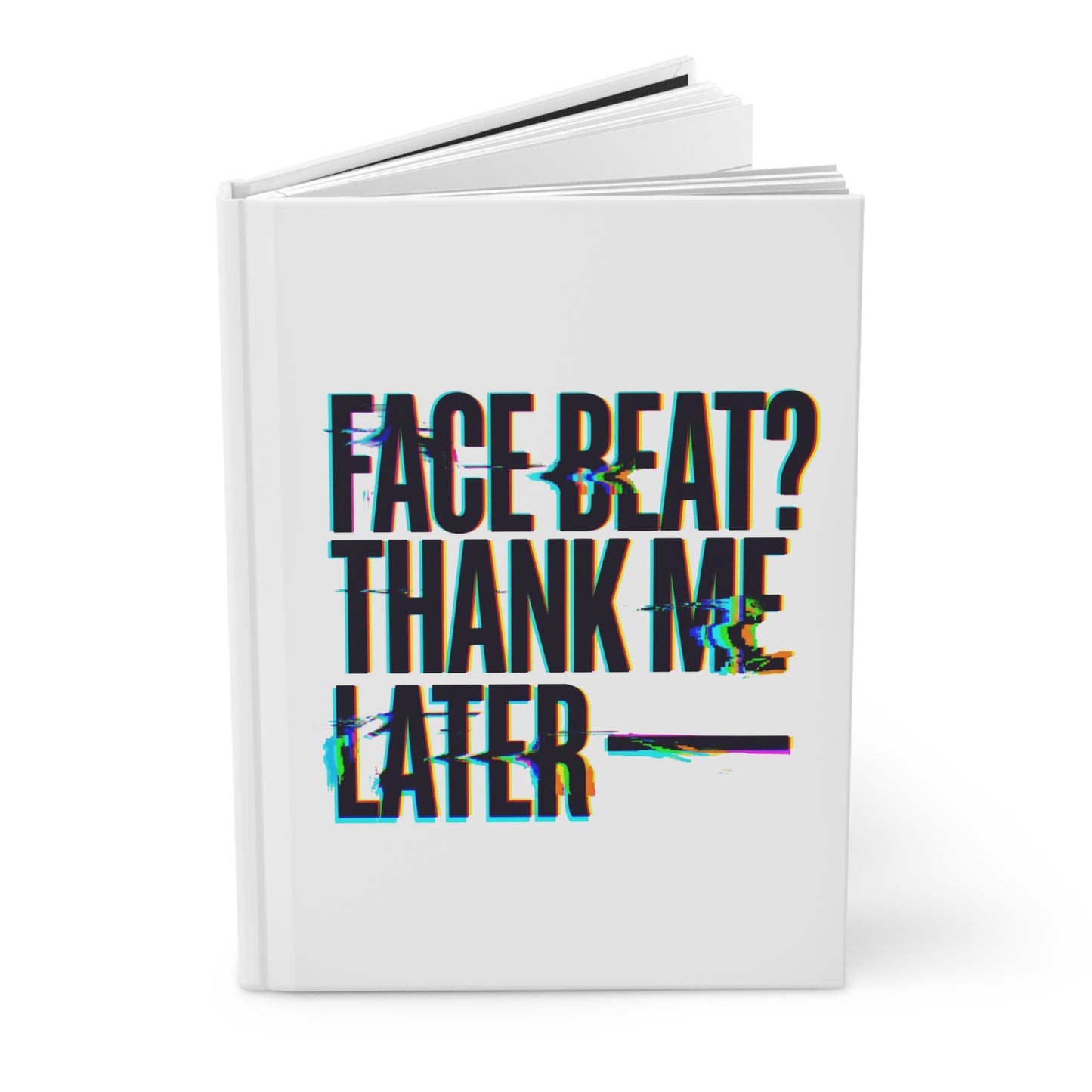 Face beat? Thank me later Hardcover Journal