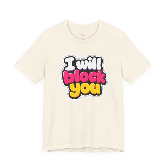 I will block you T-shirt