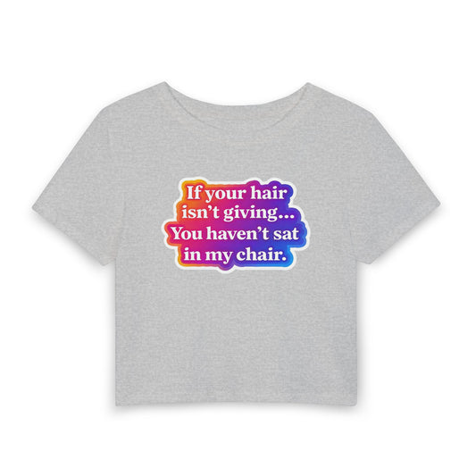 If your hair isn't giving... you haven't sat in my chair Crop Tee