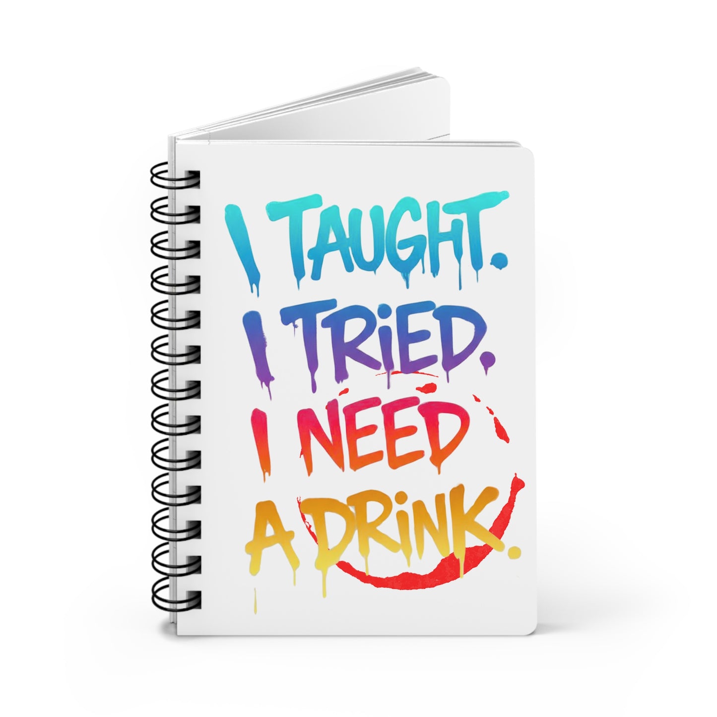I taught. I tried. I need a drink Journal