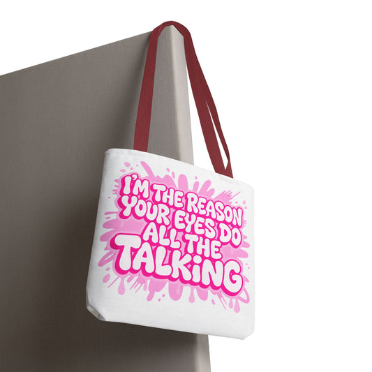 I'm the reason your eyes do all the talking Tote Bag