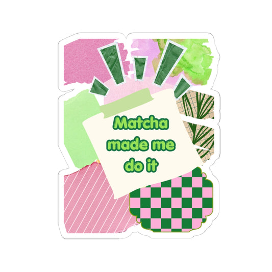 Matcha made me do it Sticker