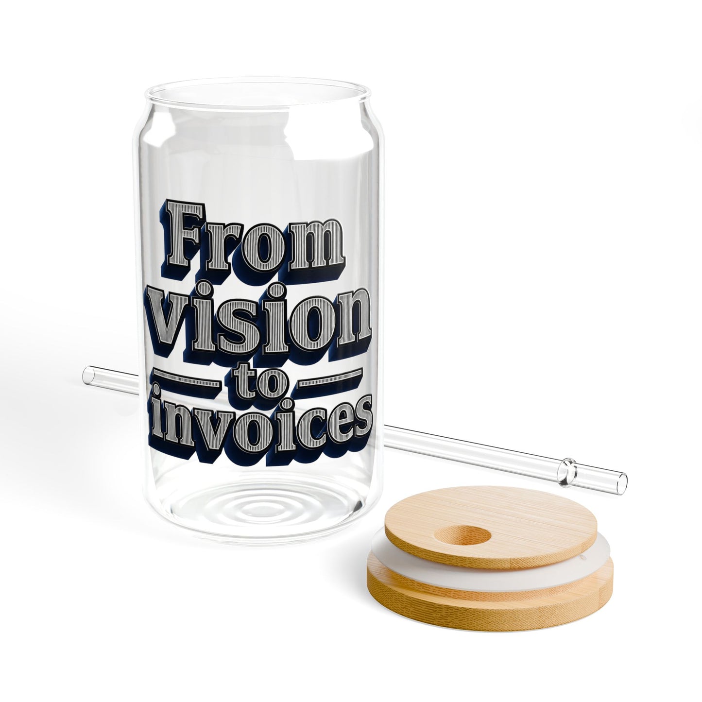 From vision to invoices Sipper Glass