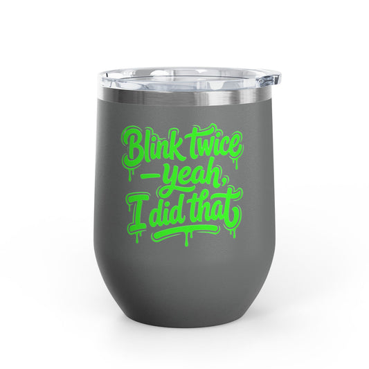 Blink twice yeah I did that Tumbler