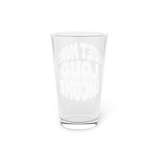 Quiet moves. Loud income Beer Glass