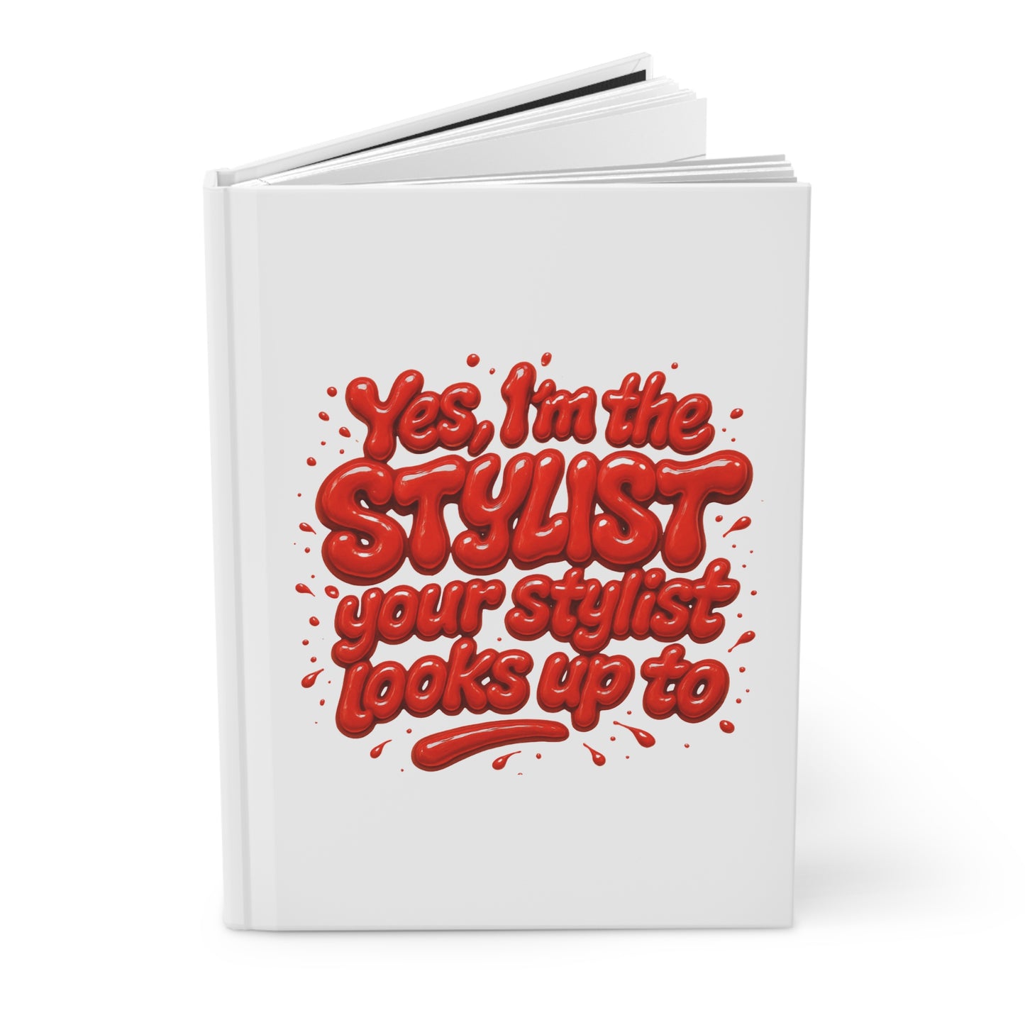 Yes, I'm the STYLIST your stylist looks up to Hardcover Journal