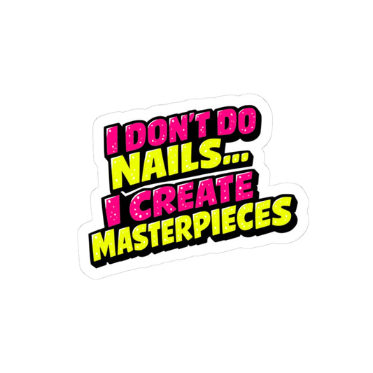 I don't do nails I create masterpieces Sticker