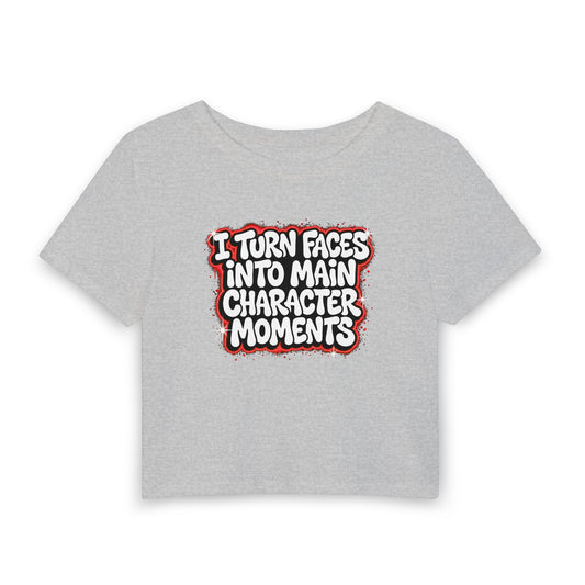 I turn faces into main character moments Crop Tee