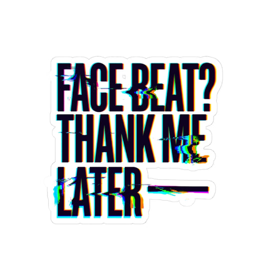 Face beat? Thank me later Sticker