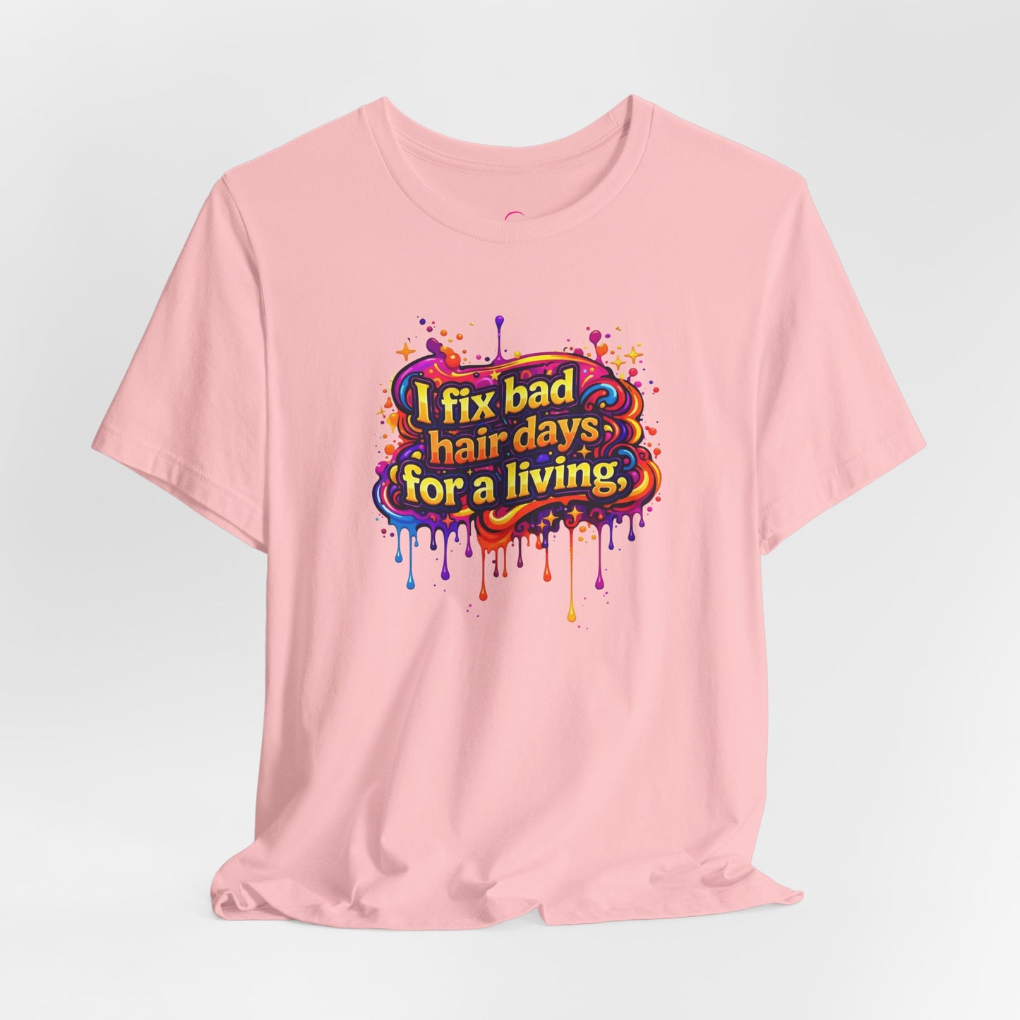 I fix bad hair days for a living T-shirt
