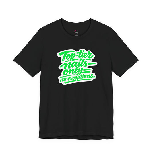 Top-tier nails only no exceptions T-shirt