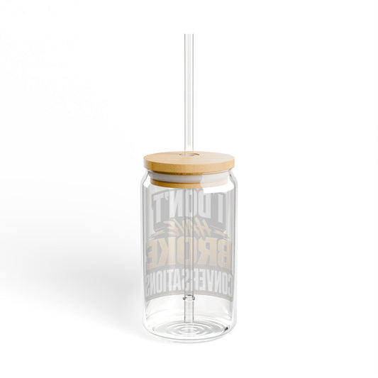 I don't have broke conversations Sipper Glass