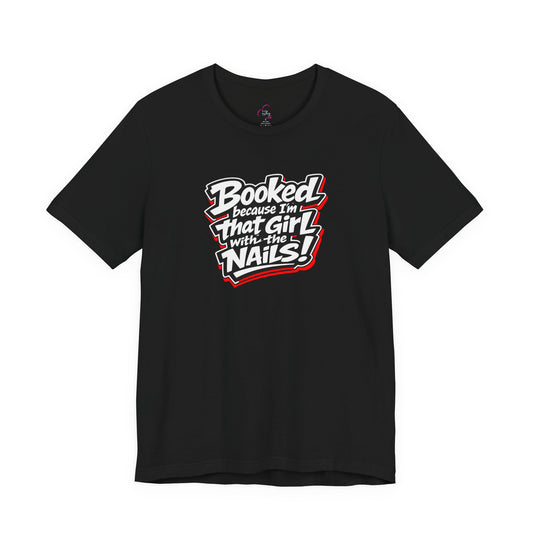 Booked because I'm that girl with the nails T-shirt