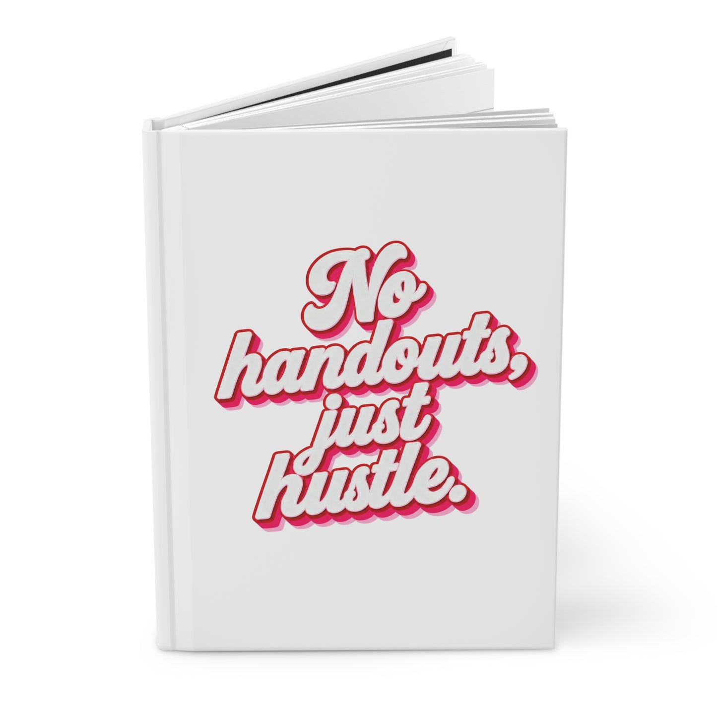 No handouts, just hustle. Hardcover Journal