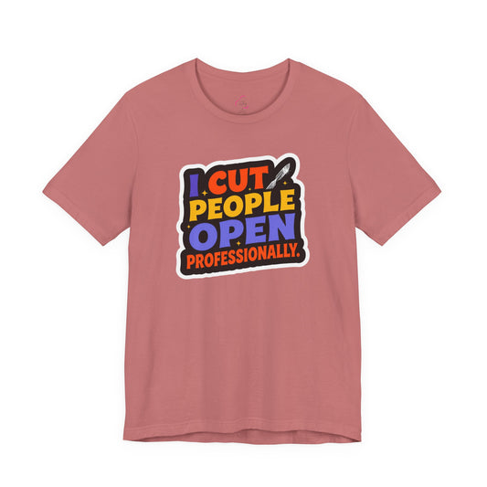I cut people open professionally T-shirt