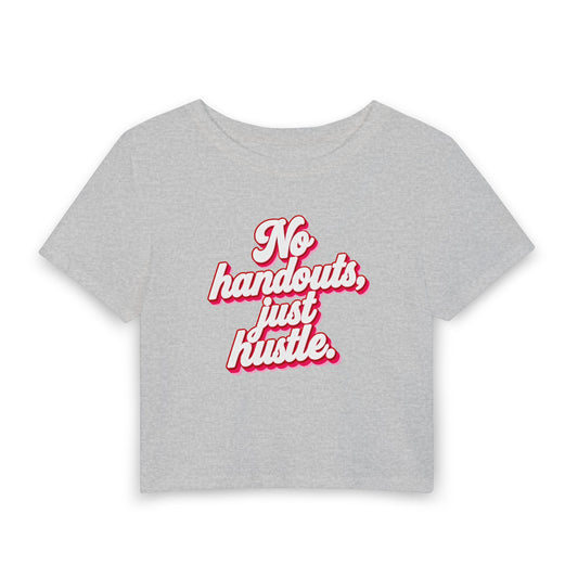 No handouts, just hustle. Crop Tee