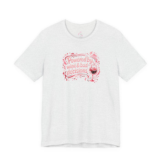 Powered by wine and bad decisions T-shirt