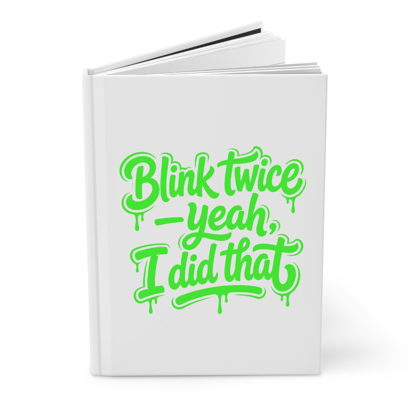 Blink twice yeah I did that Hardcover Journal