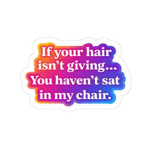 If your hair isn't giving you haven't sat in my chair Sticker