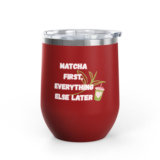 Matcha First Everything Else Later Wine Tumbler